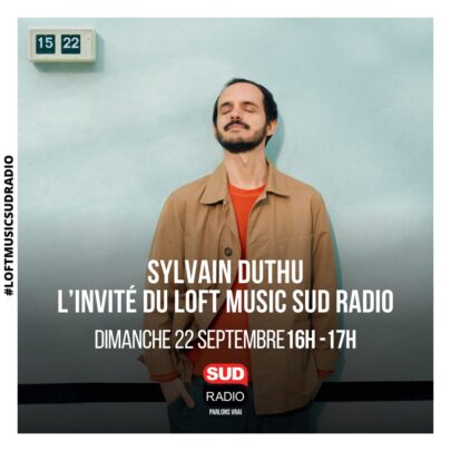 Sylvain Duthu, Loft Music Sud Radio 22 septembre nouvel album 15h22 Boulevard Des Airs Yvan Cujious